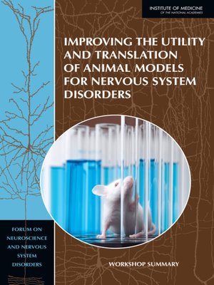 cover image of Improving the Utility and Translation of Animal Models for Nervous System Disorders